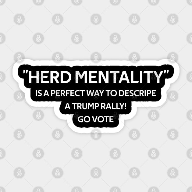 Herd Mentality Go Vote, Is a perfect way to descripe a trump rally. Sticker by Maan85Haitham